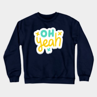 Oh Yeah Crewneck Sweatshirt